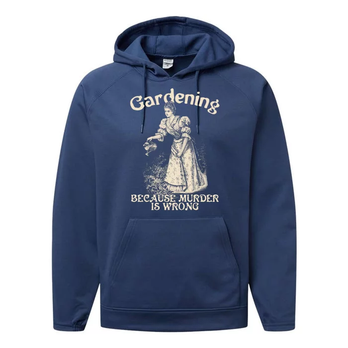 Funny Vintage Gardening Because Murder Is Wrong Gardening Plant Lover Performance Fleece Hoodie