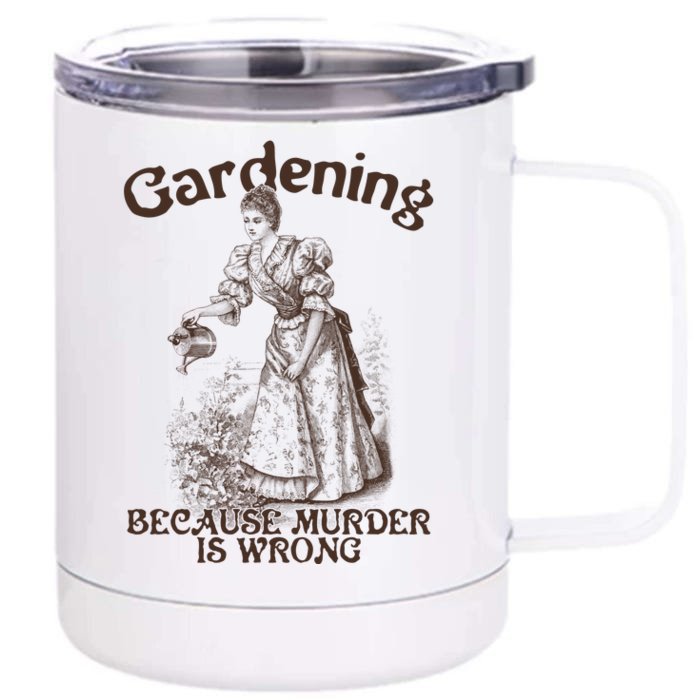 Funny Vintage Gardening Because Murder Is Wrong Gardening Plant Lover Front & Back 12oz Stainless Steel Tumbler Cup