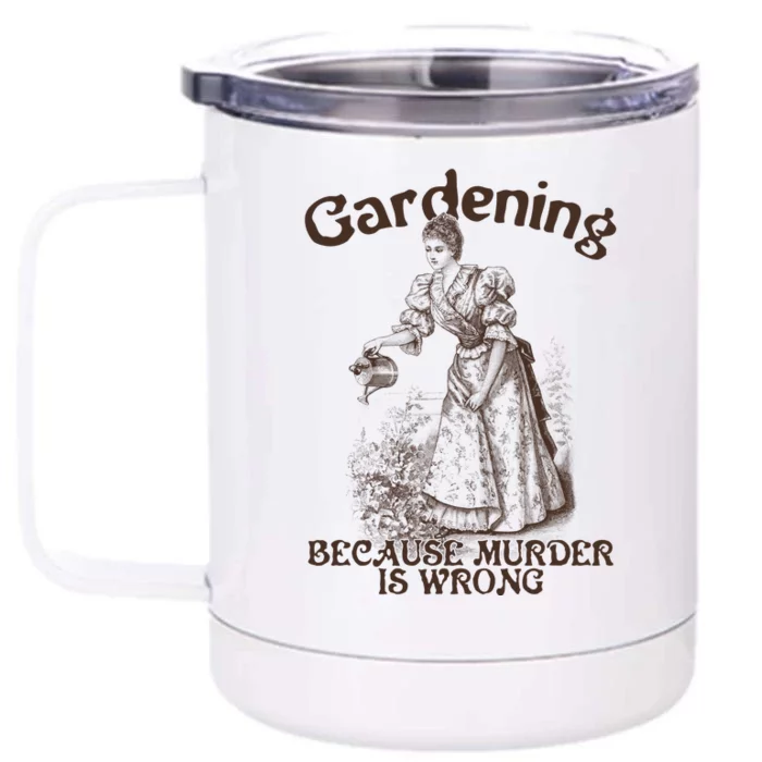 Funny Vintage Gardening Because Murder Is Wrong Gardening Plant Lover Front & Back 12oz Stainless Steel Tumbler Cup