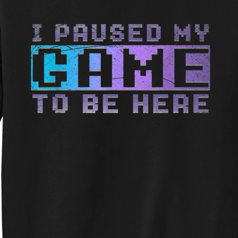 Funny Video Gamer Gift I Paused My Game To Be Here Gaming Sweatshirt