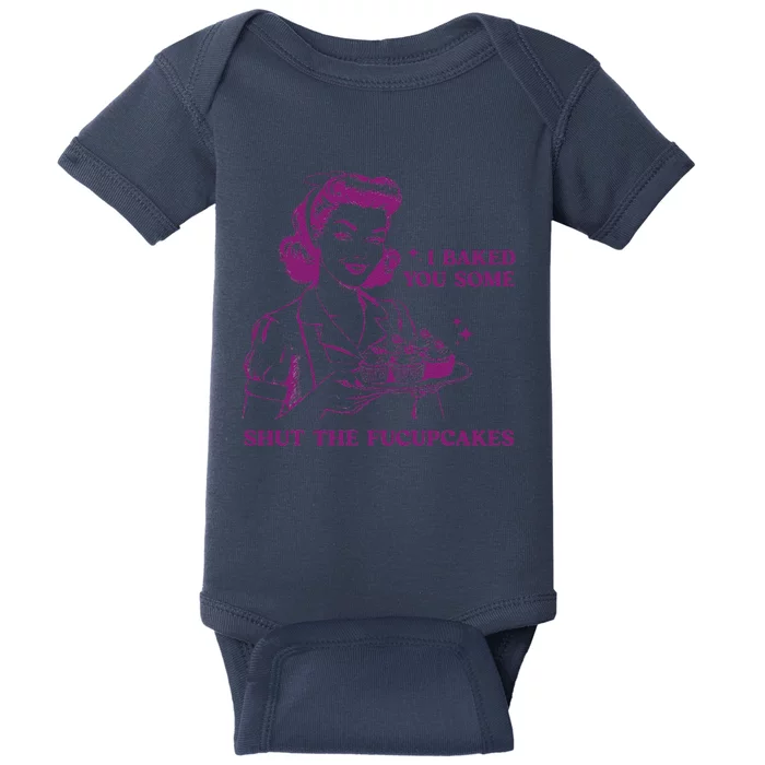 Funny Vintage Housewife I Baked You Some Shut The Fucupcakes Baby Bodysuit