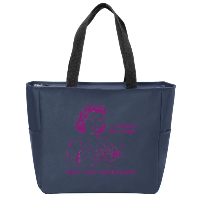 Funny Vintage Housewife I Baked You Some Shut The Fucupcakes Zip Tote Bag