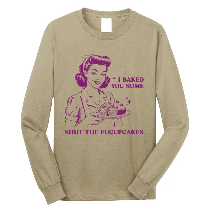 Funny Vintage Housewife I Baked You Some Shut The Fucupcakes Long Sleeve Shirt