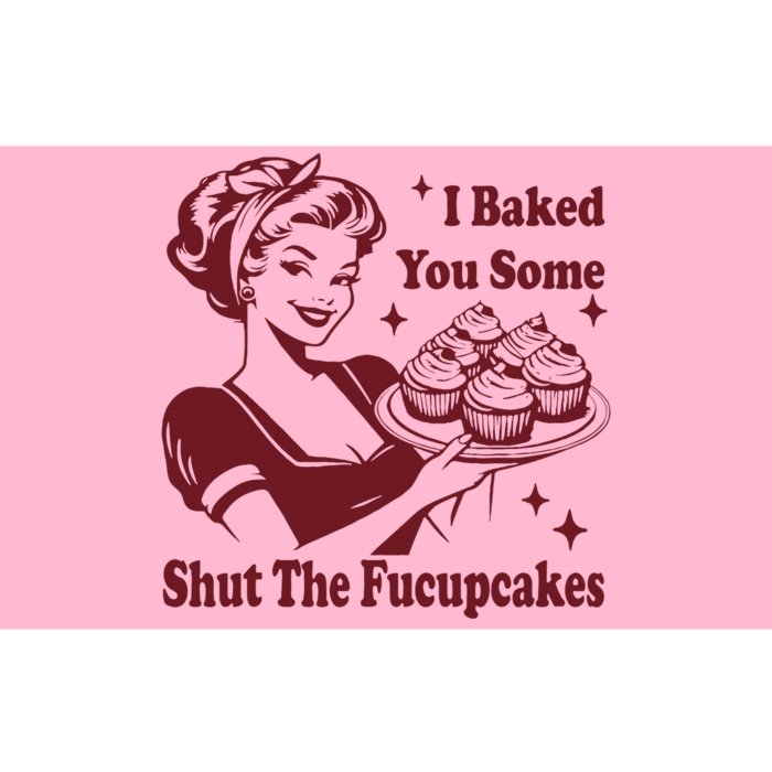 Funny Vintage Housewife I Baked You Some Shut The Fucupcakes Bumper Sticker