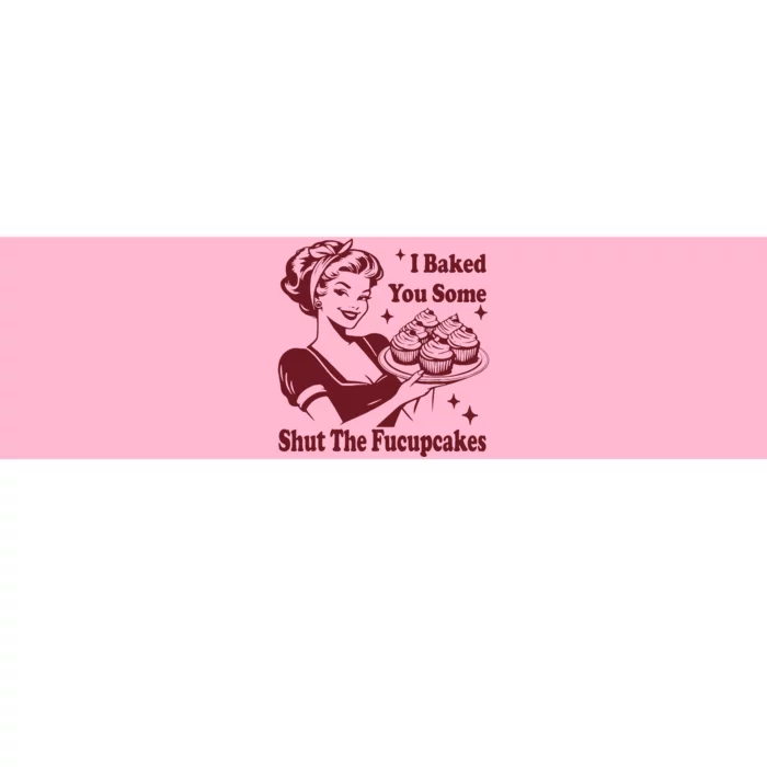 Funny Vintage Housewife I Baked You Some Shut The Fucupcakes Bumper Sticker