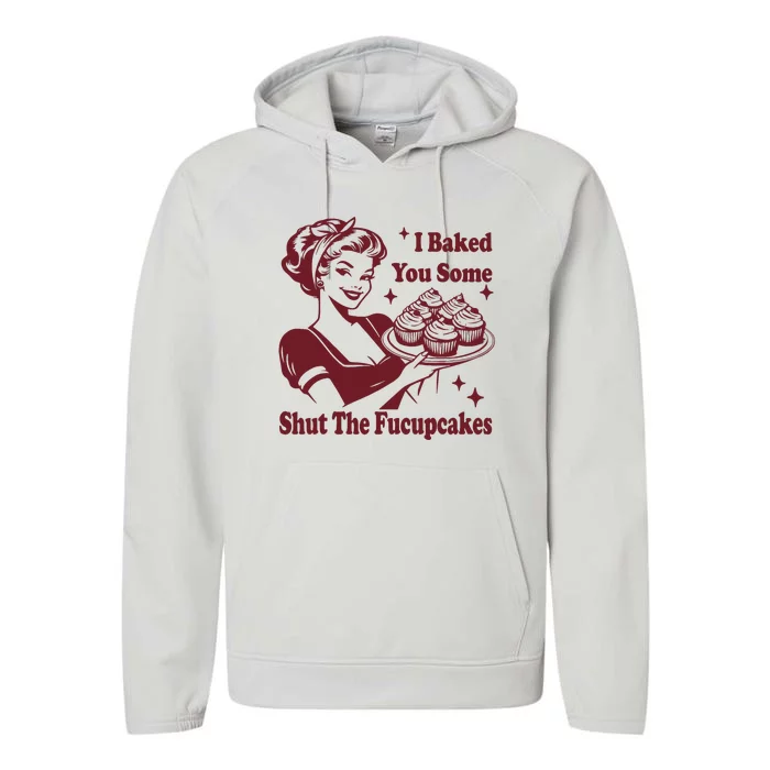 Funny Vintage Housewife I Baked You Some Shut The Fucupcakes Performance Fleece Hoodie