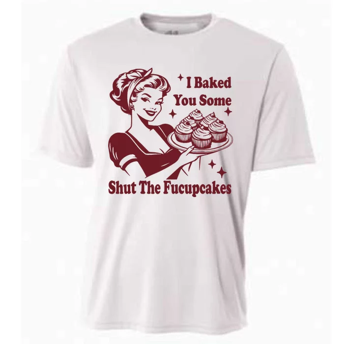 Funny Vintage Housewife I Baked You Some Shut The Fucupcakes Cooling Performance Crew T-Shirt