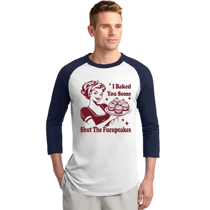 Funny Vintage Housewife I Baked You Some Shut The Fucupcakes Baseball Sleeve Shirt