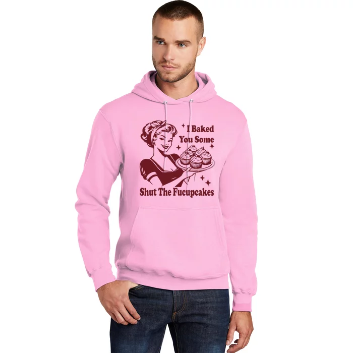 Funny Vintage Housewife I Baked You Some Shut The Fucupcakes Hoodie