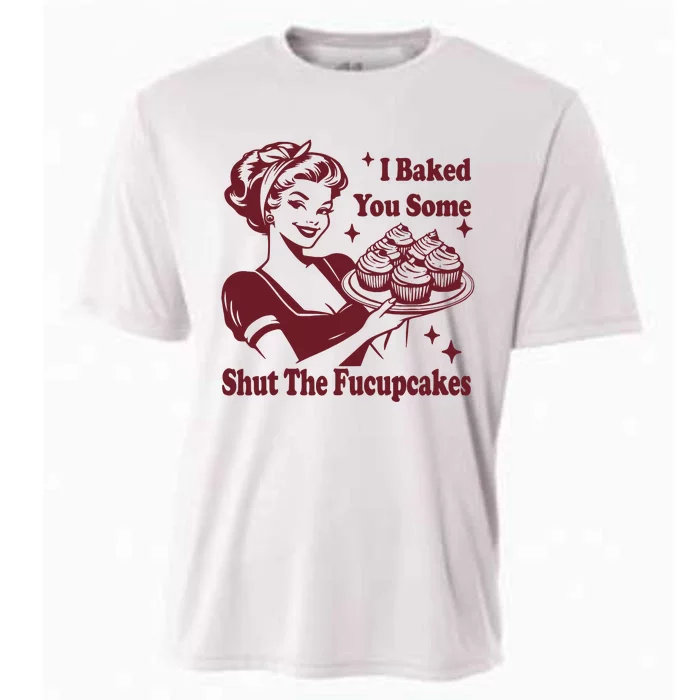 Funny Vintage Housewife I Baked You Some Shut The Fucupcakes Cooling Performance Crew T-Shirt