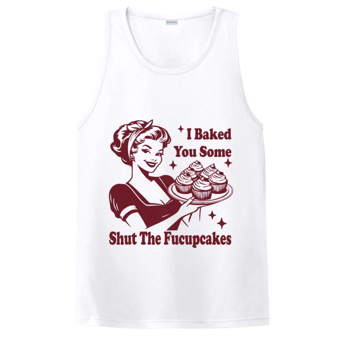 Funny Vintage Housewife I Baked You Some Shut The Fucupcakes Performance Tank