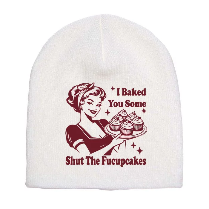 Funny Vintage Housewife I Baked You Some Shut The Fucupcakes Short Acrylic Beanie