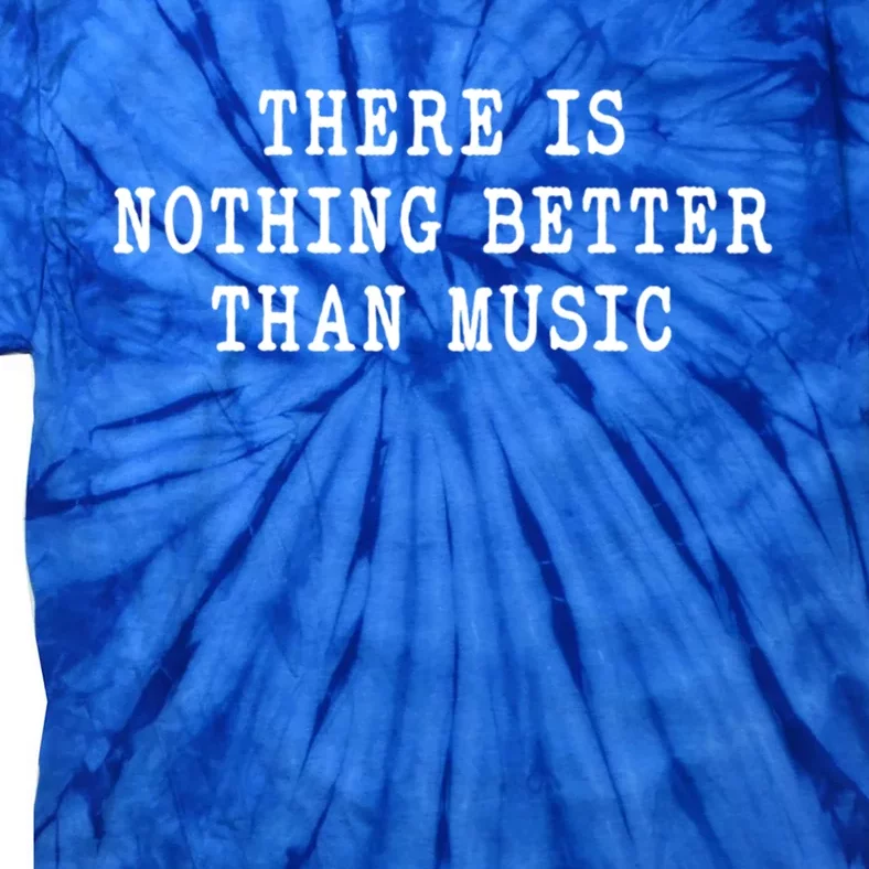 Funny Vibration Inspiring Music Nothing Better Than Music Gift Tie-Dye T-Shirt