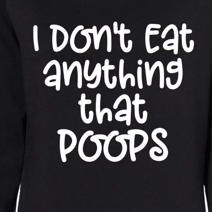 Funny Vegetarian I Dont Eat Anything That Poops Gift Great Gift Womens California Wash Sweatshirt