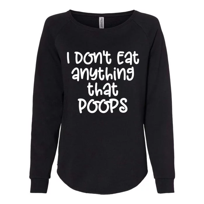 Funny Vegetarian I Dont Eat Anything That Poops Gift Great Gift Womens California Wash Sweatshirt