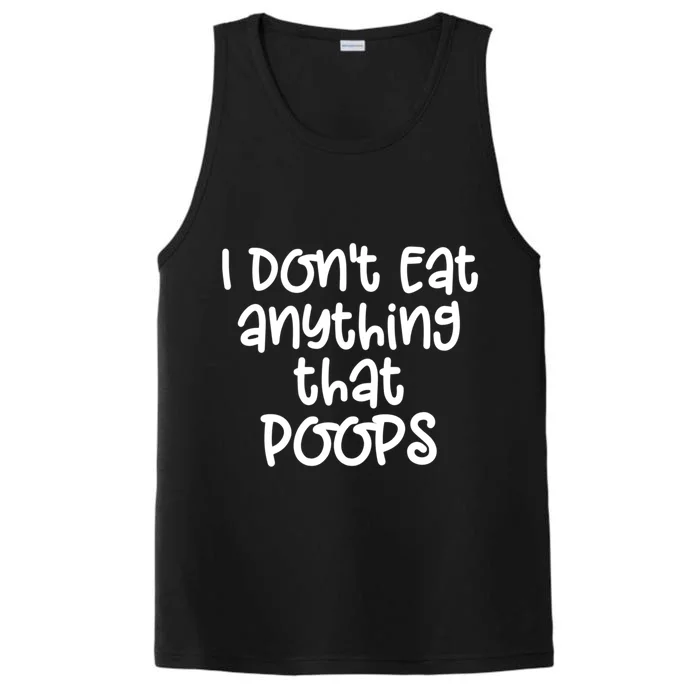 Funny Vegetarian I Dont Eat Anything That Poops Gift Great Gift Performance Tank