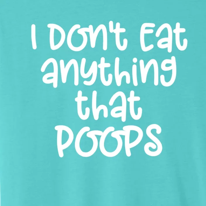 Funny Vegetarian I Dont Eat Anything That Poops Gift Great Gift ChromaSoft Performance T-Shirt