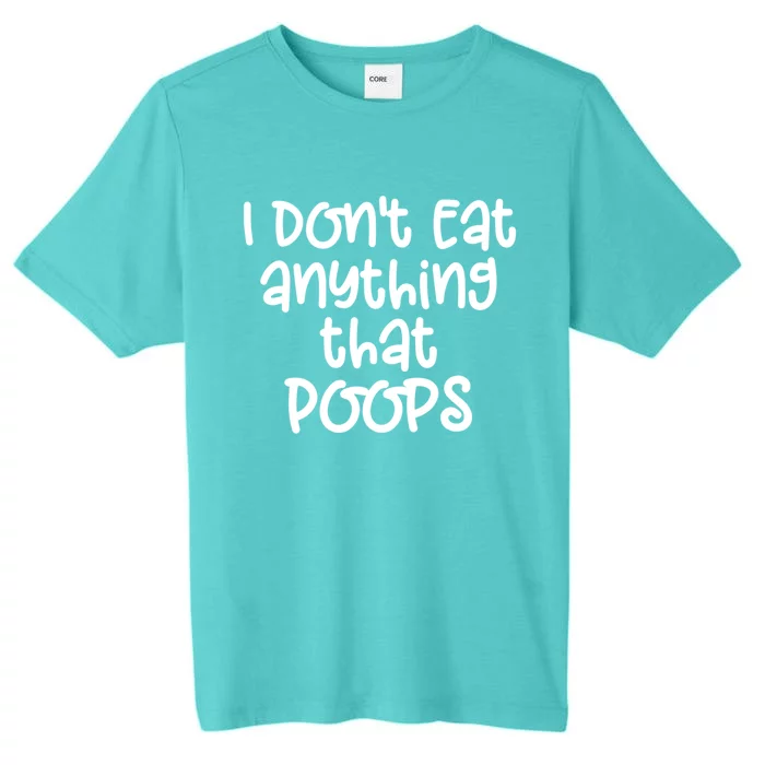 Funny Vegetarian I Dont Eat Anything That Poops Gift Great Gift ChromaSoft Performance T-Shirt