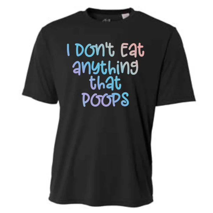 Funny Vegetarian I Dont Eat Anything That Poops Gift Cooling Performance Crew T-Shirt