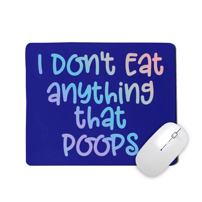 Funny Vegetarian I Dont Eat Anything That Poops Gift Mousepad