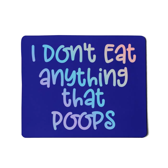 Funny Vegetarian I Dont Eat Anything That Poops Gift Mousepad