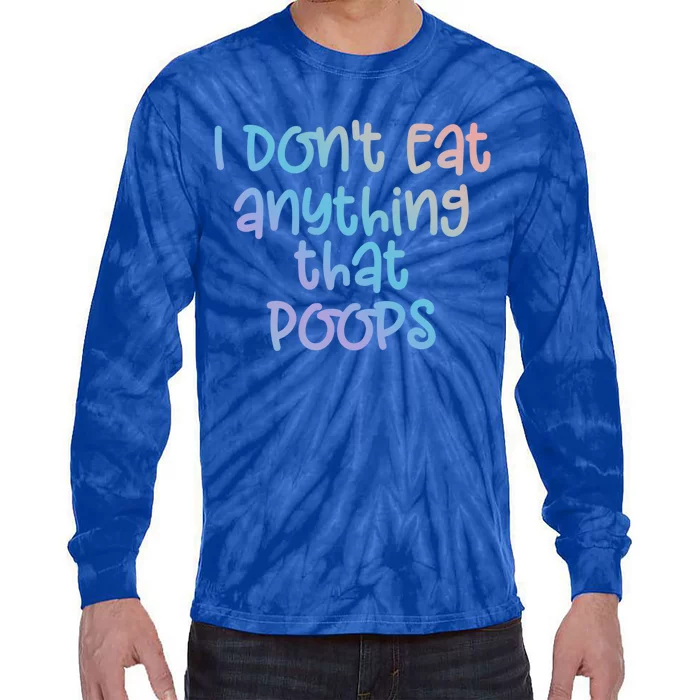 Funny Vegetarian I Dont Eat Anything That Poops Gift Tie-Dye Long Sleeve Shirt