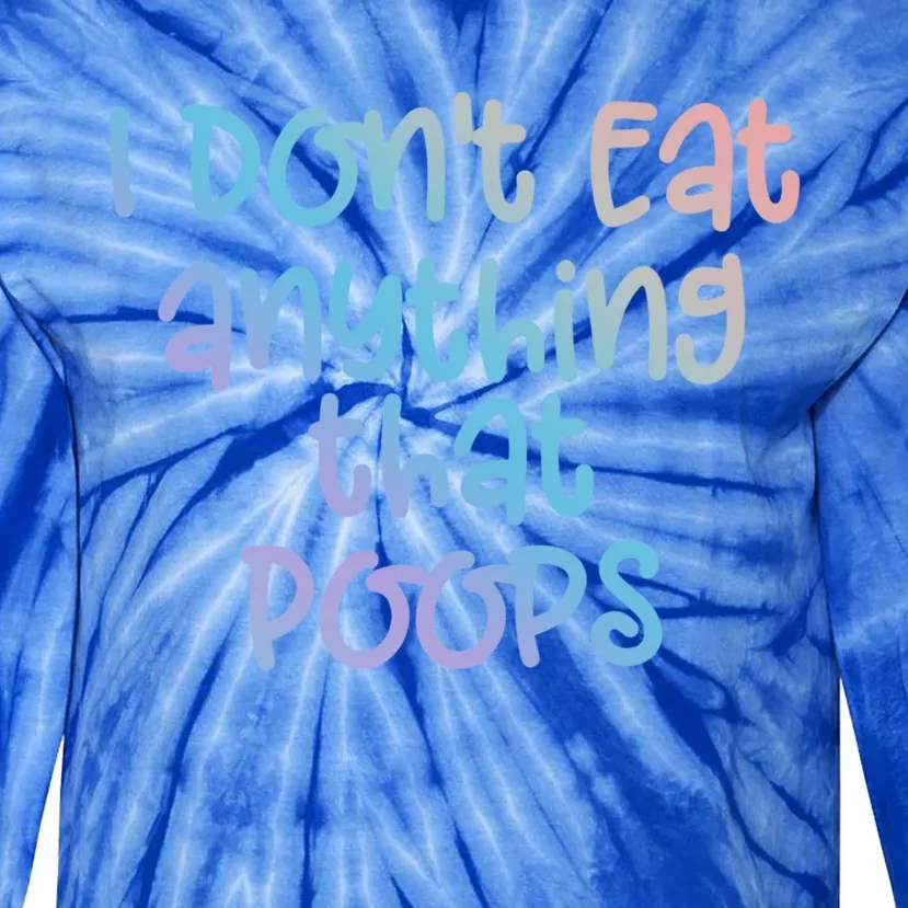 Funny Vegetarian I Dont Eat Anything That Poops Gift Tie-Dye Long Sleeve Shirt