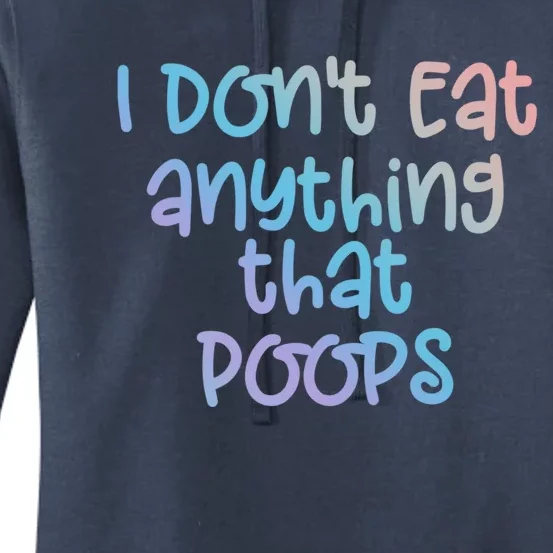 Funny Vegetarian I Dont Eat Anything That Poops Gift Women's Pullover Hoodie