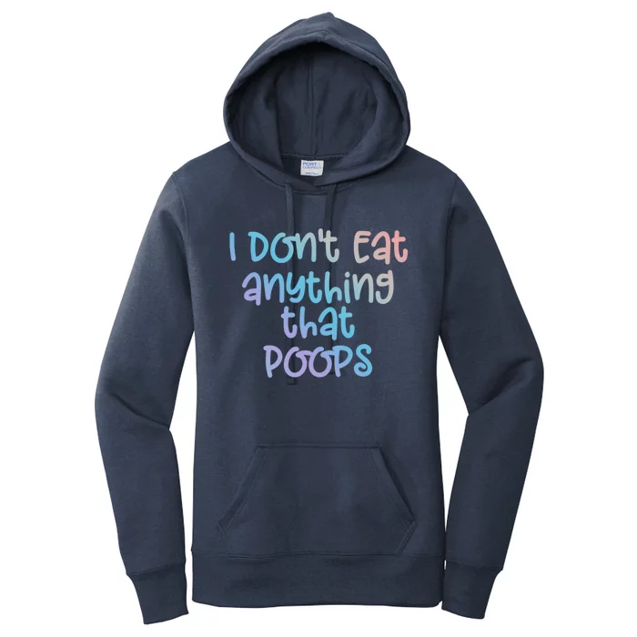 Funny Vegetarian I Dont Eat Anything That Poops Gift Women's Pullover Hoodie