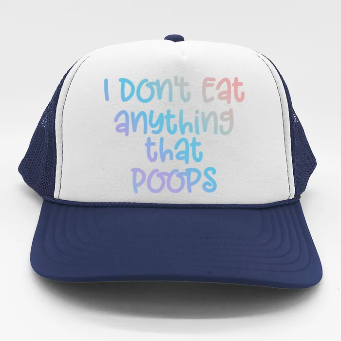 Funny Vegetarian I Dont Eat Anything That Poops Gift Trucker Hat