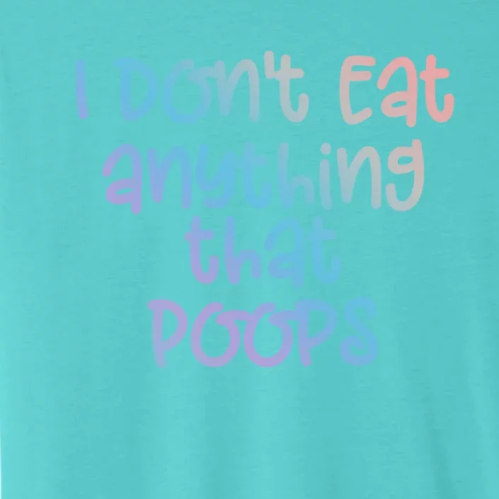 Funny Vegetarian I Dont Eat Anything That Poops Gift ChromaSoft Performance T-Shirt