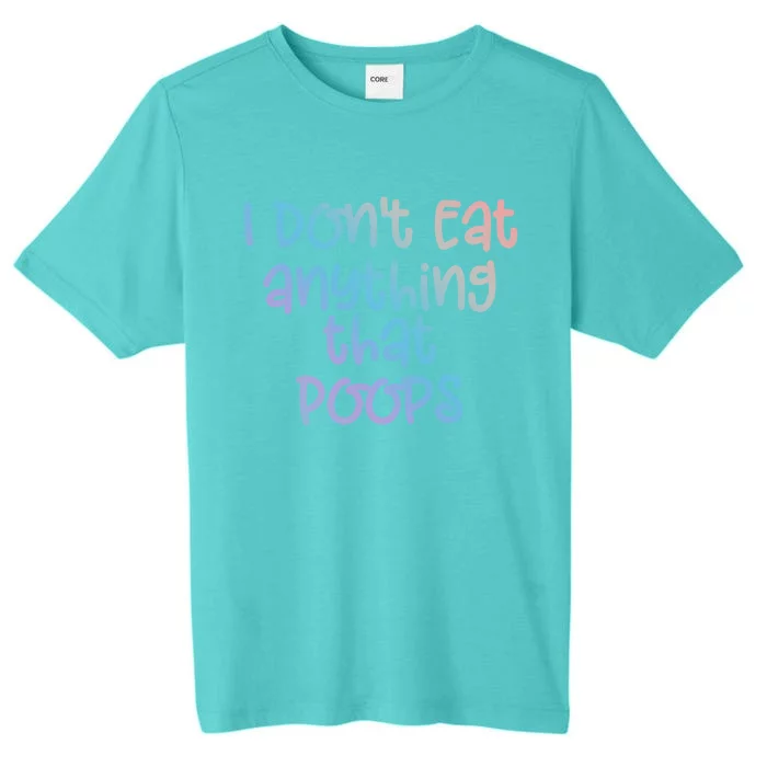 Funny Vegetarian I Dont Eat Anything That Poops Gift ChromaSoft Performance T-Shirt