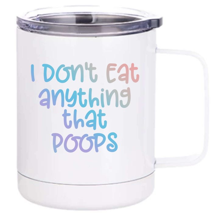 Funny Vegetarian I Dont Eat Anything That Poops Gift Front & Back 12oz Stainless Steel Tumbler Cup