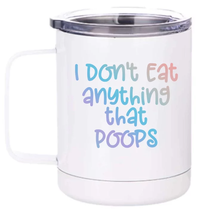 Funny Vegetarian I Dont Eat Anything That Poops Gift Front & Back 12oz Stainless Steel Tumbler Cup