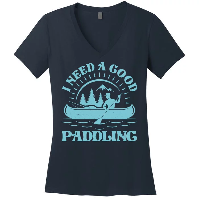 Funny Vintage I Need A Good Paddling Canoe Kayak Fan Women's V-Neck T-Shirt