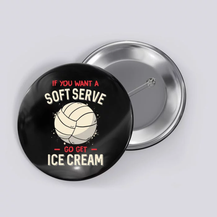 Funny Volleyball If You Want A Soft Serve Voleyball Button