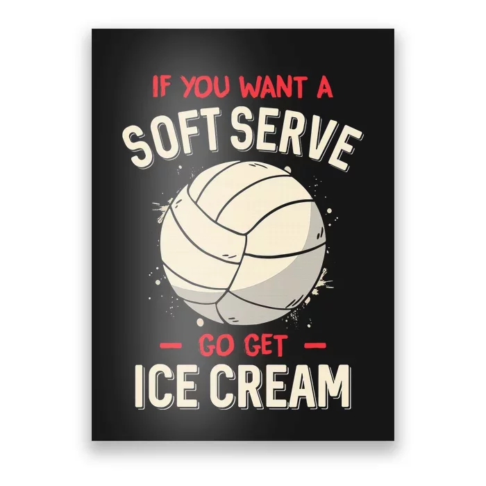 Funny Volleyball If You Want A Soft Serve Voleyball Poster