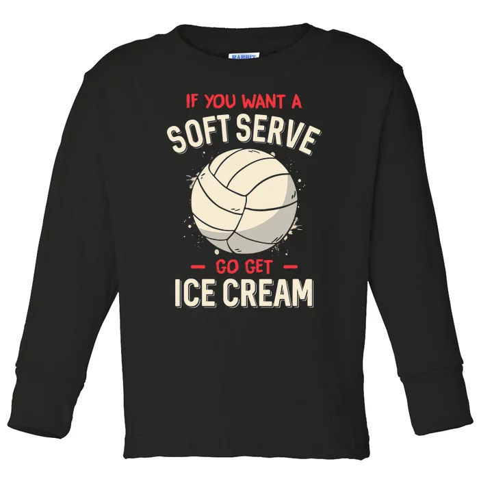 Funny Volleyball If You Want A Soft Serve Voleyball Toddler Long Sleeve Shirt