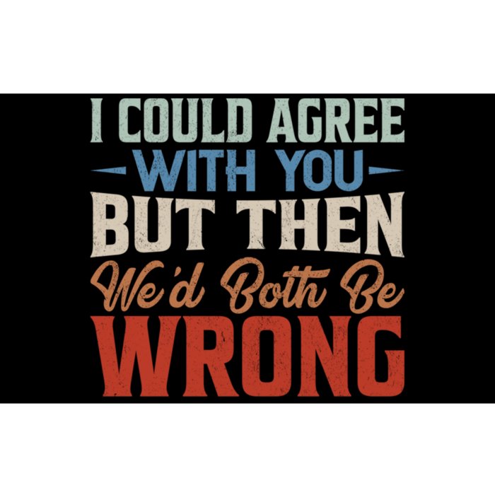 Funny Vintage ID Agree With You But Then WeD Both Be Wrong Bumper Sticker