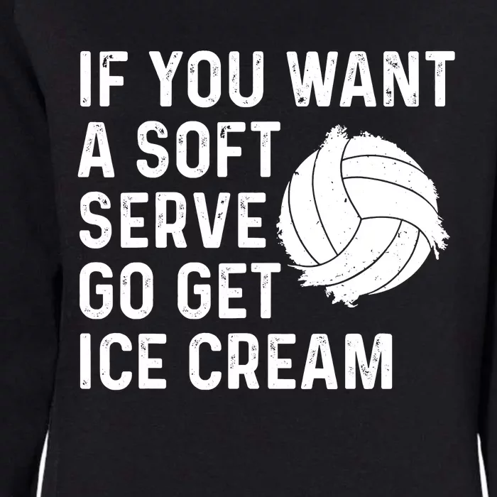 Funny Volleyball If You Want A Soft Serve Volleyball Women Womens California Wash Sweatshirt