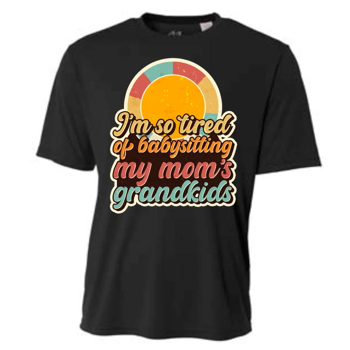 Funny Vintage IM So Tired Of Babysitting My Moms Grandkids Cooling Performance Crew T-Shirt