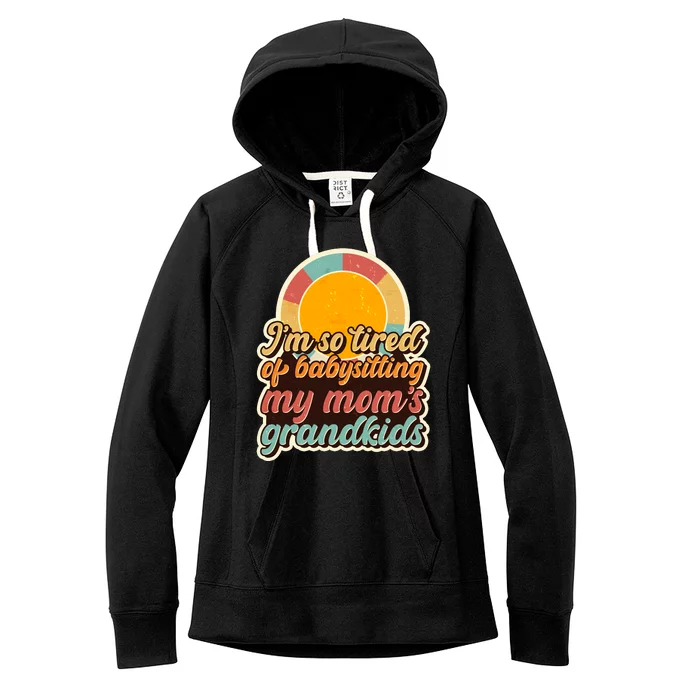 Funny Vintage IM So Tired Of Babysitting My Moms Grandkids Women's Fleece Hoodie