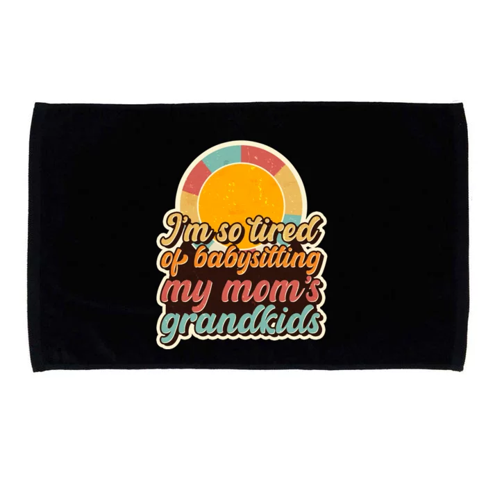 Funny Vintage IM So Tired Of Babysitting My Moms Grandkids Microfiber Hand Towel