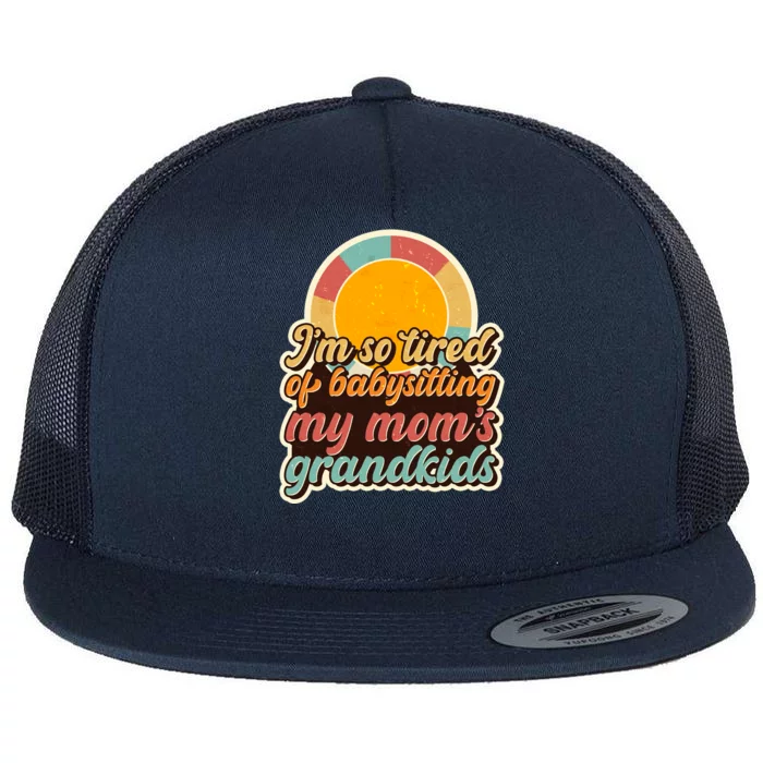 Funny Vintage IM So Tired Of Babysitting My Moms Grandkids Flat Bill Trucker Hat