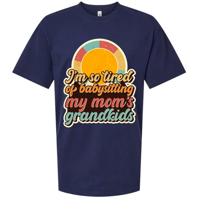 Funny Vintage IM So Tired Of Babysitting My Moms Grandkids Sueded Cloud Jersey T-Shirt