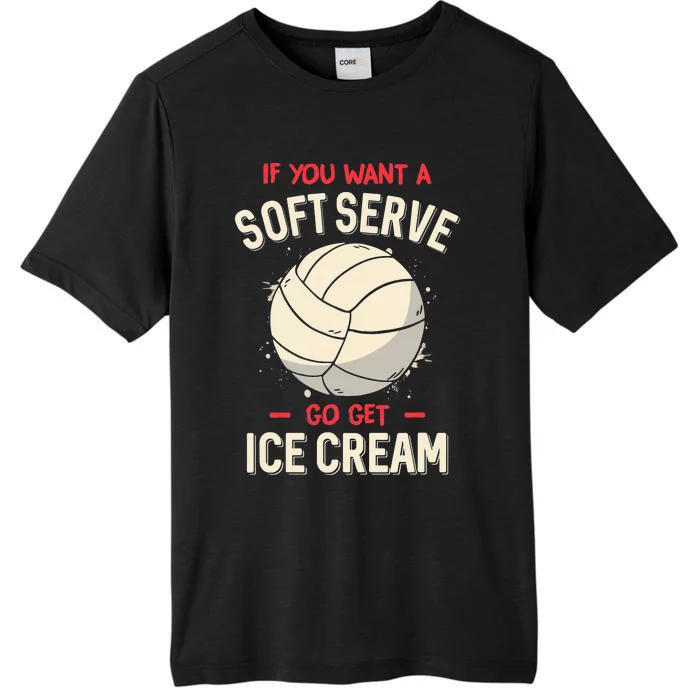 Funny Volleyball If You Want A Soft Serve Voleyball ChromaSoft Performance T-Shirt