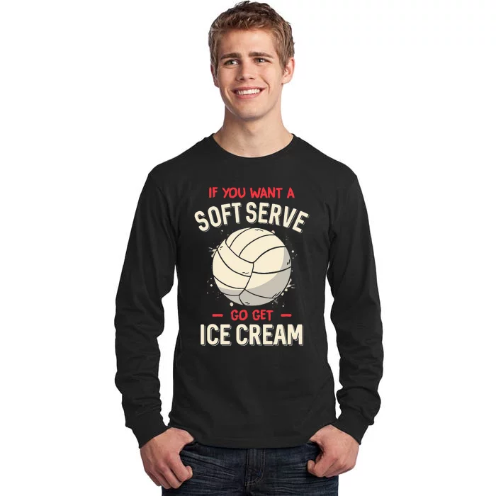 Funny Volleyball If You Want A Soft Serve Voleyball Tall Long Sleeve T-Shirt