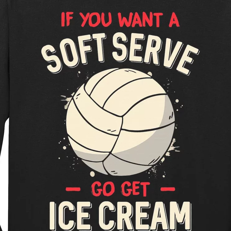 Funny Volleyball If You Want A Soft Serve Voleyball Tall Long Sleeve T-Shirt