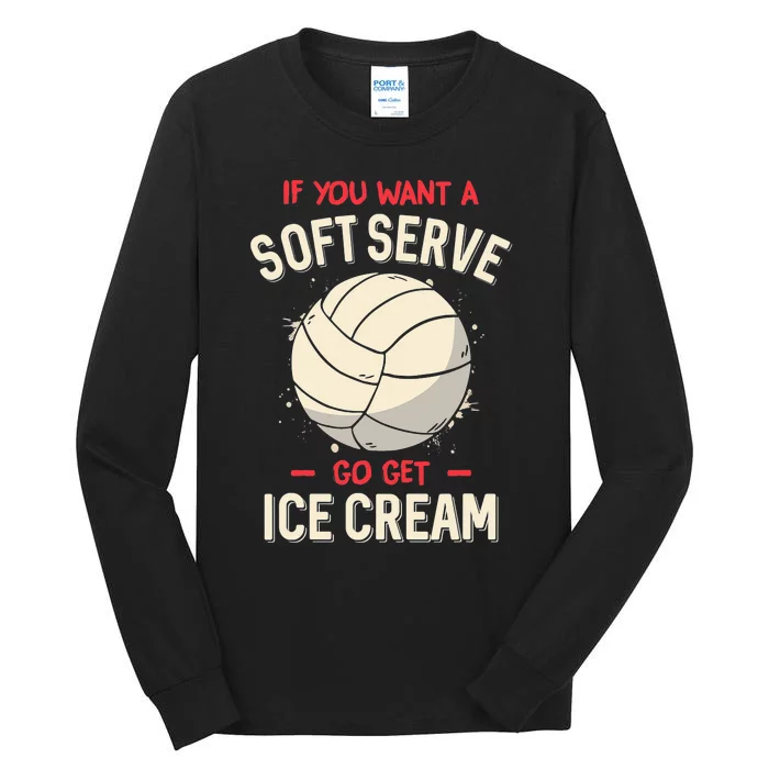 Funny Volleyball If You Want A Soft Serve Voleyball Tall Long Sleeve T-Shirt