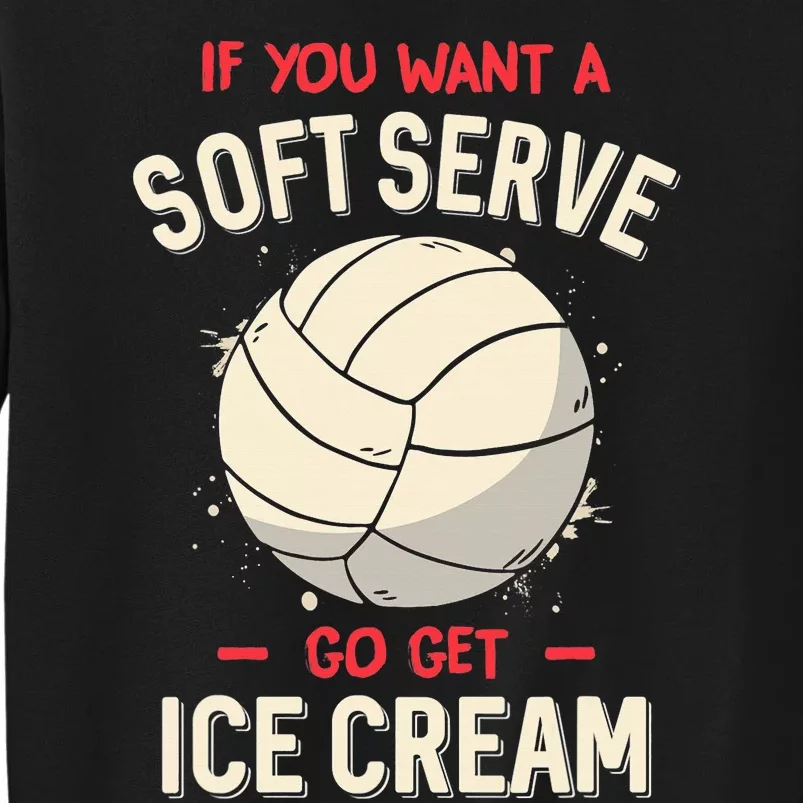 Funny Volleyball If You Want A Soft Serve Voleyball Tall Sweatshirt